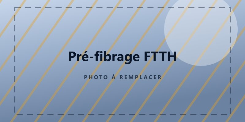 Pré-fibrage / Raccordement